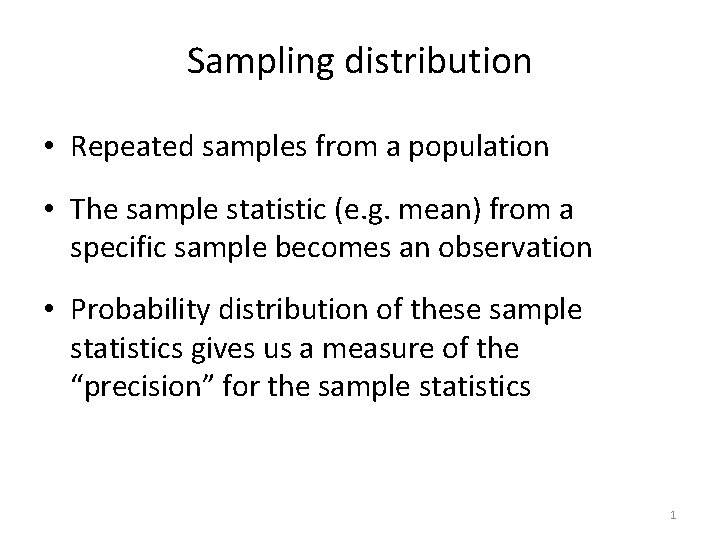 Sampling distribution • Repeated samples from a population • The sample statistic (e. g.