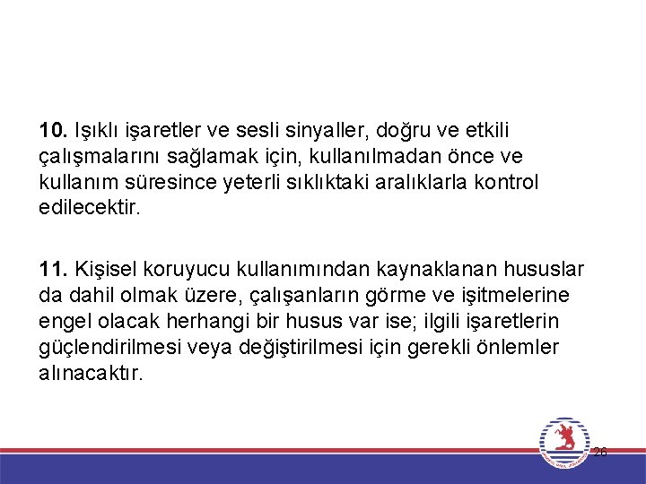 10. Işıklı işaretler ve sesli sinyaller, doğru ve etkili çalışmalarını sağlamak için, kullanılmadan önce