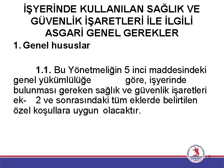 İŞYERİNDE KULLANILAN SAĞLIK VE GÜVENLİK İŞARETLERİ İLE İLGİLİ ASGARİ GENEL GEREKLER 1. Genel hususlar