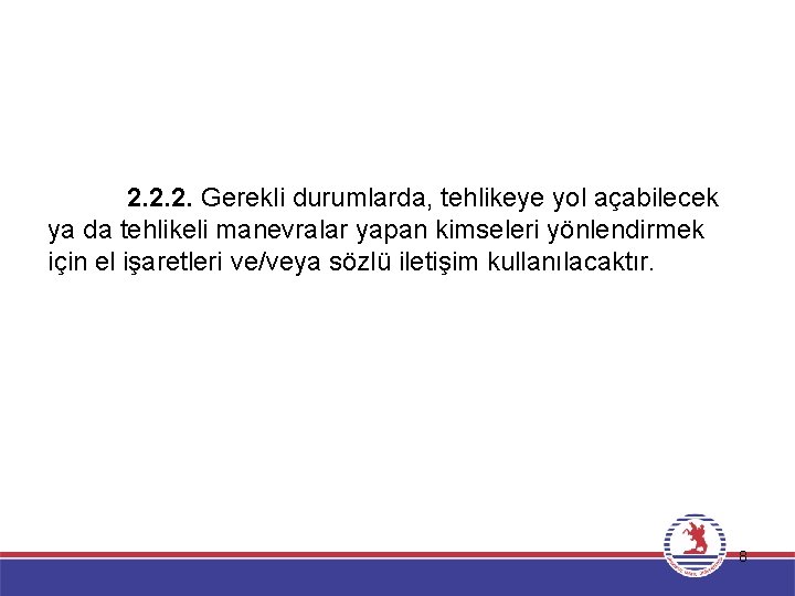 2. 2. 2. Gerekli durumlarda, tehlikeye yol açabilecek ya da tehlikeli manevralar yapan kimseleri