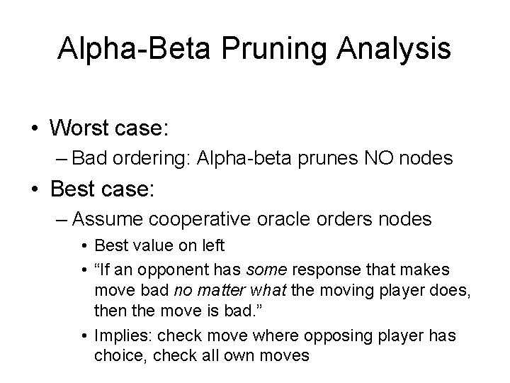 Alpha-Beta Pruning Analysis • Worst case: – Bad ordering: Alpha-beta prunes NO nodes •