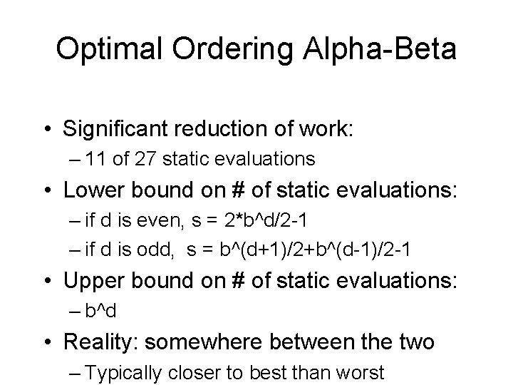 Optimal Ordering Alpha-Beta • Significant reduction of work: – 11 of 27 static evaluations