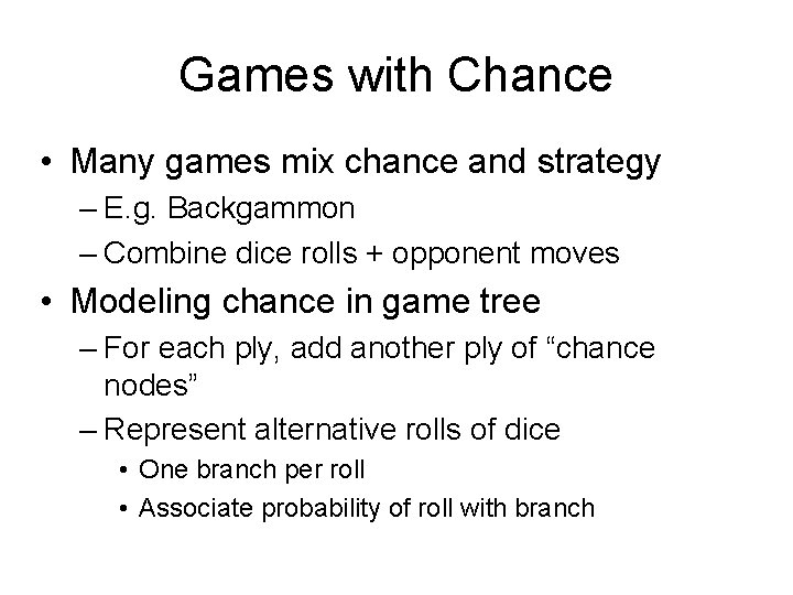 Games with Chance • Many games mix chance and strategy – E. g. Backgammon