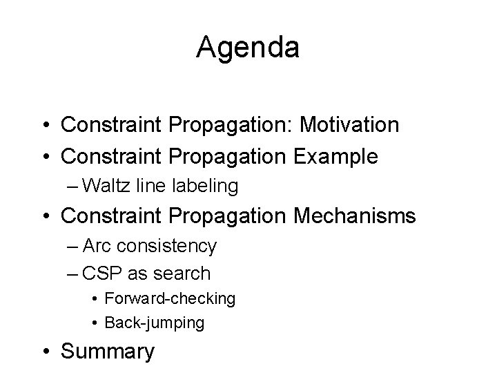 Agenda • Constraint Propagation: Motivation • Constraint Propagation Example – Waltz line labeling •