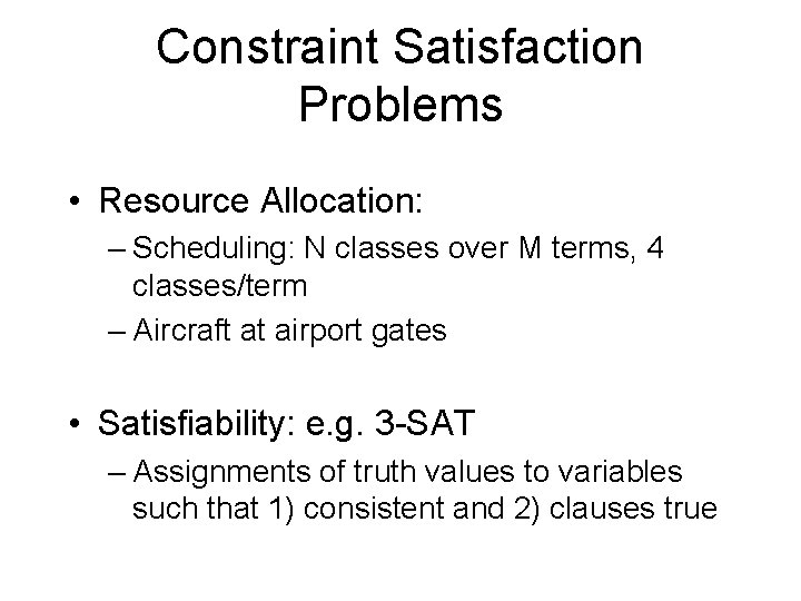 Constraint Satisfaction Problems • Resource Allocation: – Scheduling: N classes over M terms, 4