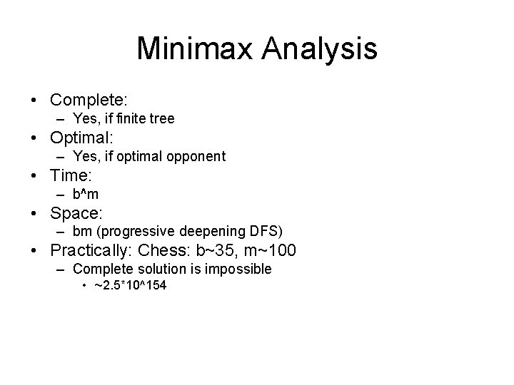 Minimax Analysis • Complete: – Yes, if finite tree • Optimal: – Yes, if