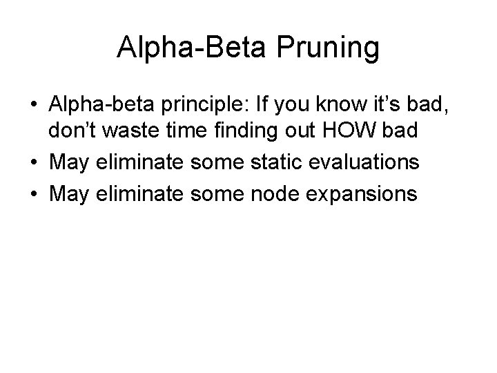 Alpha-Beta Pruning • Alpha-beta principle: If you know it’s bad, don’t waste time finding