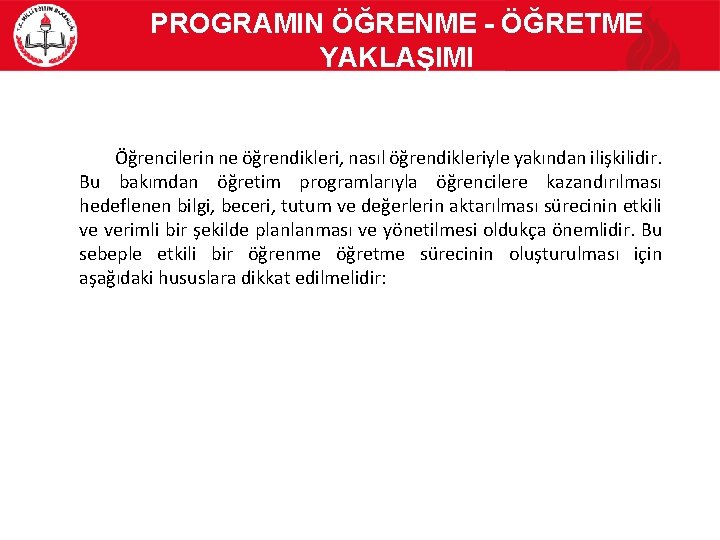 PROGRAMIN ÖĞRENME - ÖĞRETME YAKLAŞIMI Öğrencilerin ne öğrendikleri, nasıl öğrendikleriyle yakından ilişkilidir. Bu bakımdan