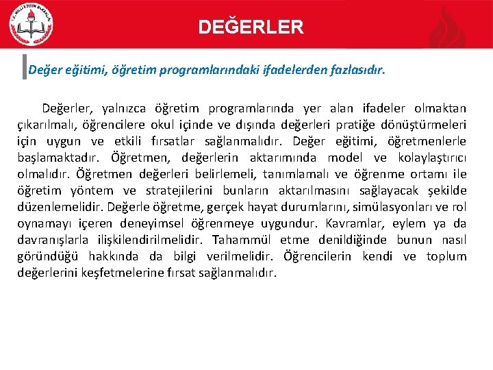 DEĞERLER Değer eğitimi, öğretim programlarındaki ifadelerden fazlasıdır. Değerler, yalnızca öğretim programlarında yer alan ifadeler