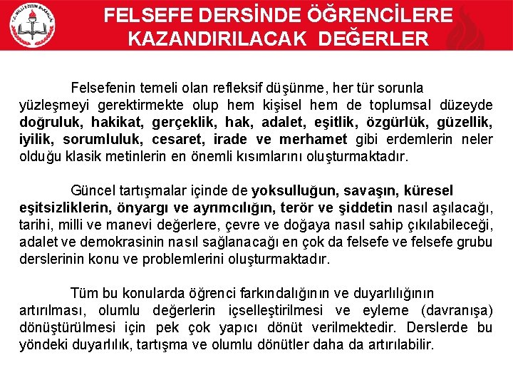 FELSEFE DERSİNDE ÖĞRENCİLERE KAZANDIRILACAK DEĞERLER Felsefenin temeli olan refleksif düşünme, her tür sorunla yüzleşmeyi