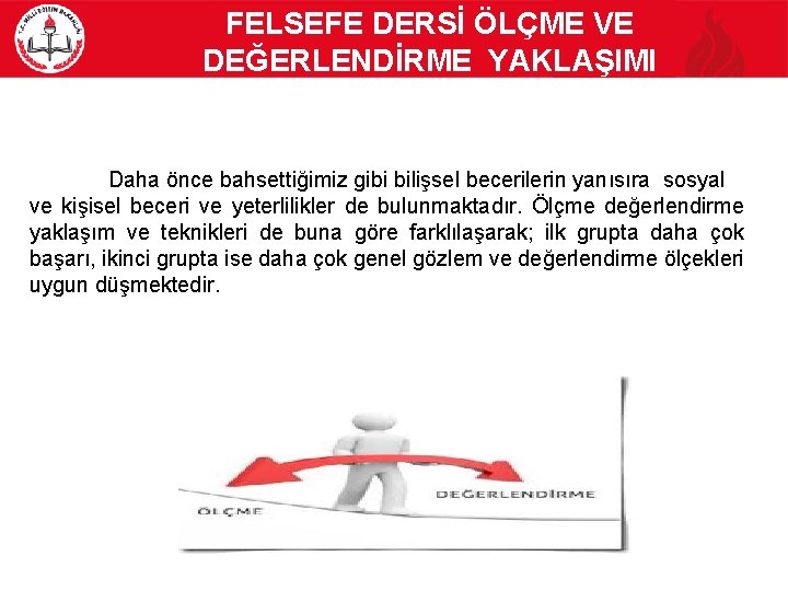 FELSEFE DERSİ ÖLÇME VE DEĞERLENDİRME YAKLAŞIMI Daha önce bahsettiğimiz gibi bilişsel becerilerin yanısıra sosyal