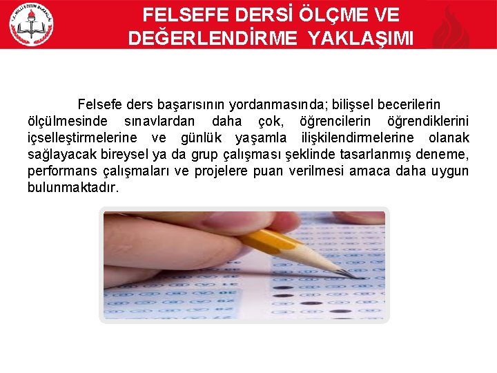 FELSEFE DERSİ ÖLÇME VE DEĞERLENDİRME YAKLAŞIMI Felsefe ders başarısının yordanmasında; bilişsel becerilerin ölçülmesinde sınavlardan