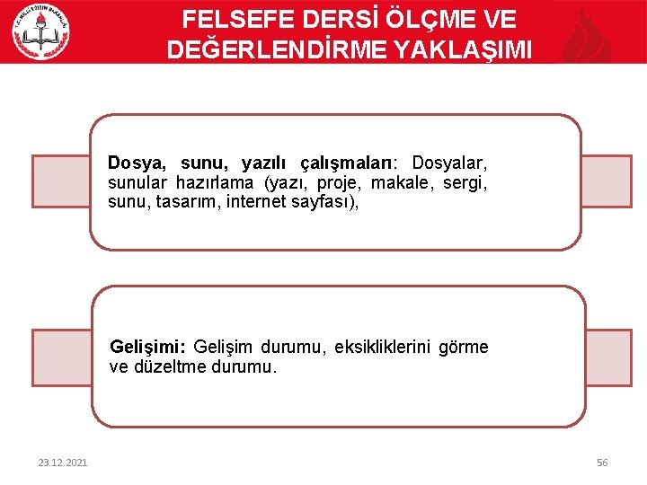 FELSEFE DERSİ ÖLÇME VE DEĞERLENDİRME YAKLAŞIMI Dosya, sunu, yazılı çalışmaları: Dosyalar, sunular hazırlama (yazı,