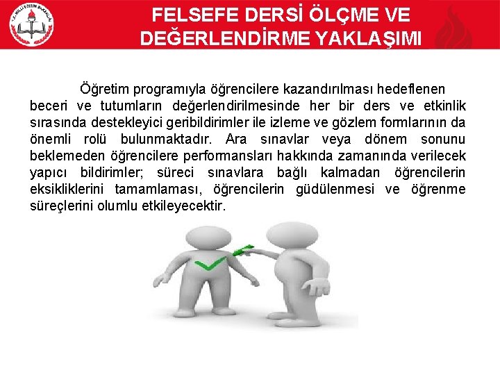 FELSEFE DERSİ ÖLÇME VE DEĞERLENDİRME YAKLAŞIMI Öğretim programıyla öğrencilere kazandırılması hedeflenen beceri ve tutumların