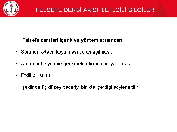 FELSEFE DERSİ AKIŞI İLE İLGİLİ BİLGİLER Felsefe dersleri içerik ve yöntem açısından; • Sorunun