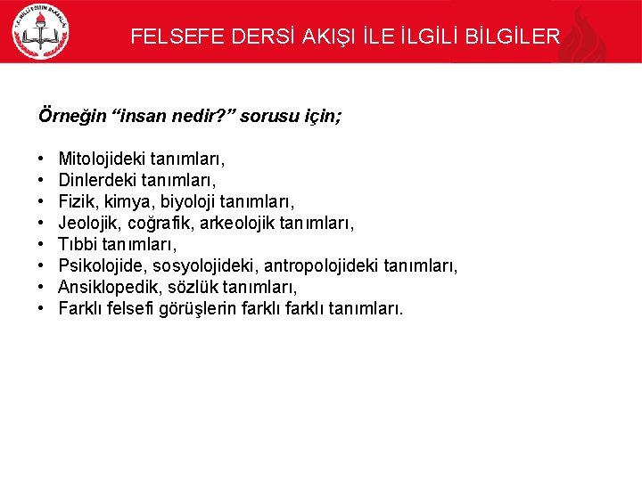 FELSEFE DERSİ AKIŞI İLE İLGİLİ BİLGİLER Örneğin “insan nedir? ” sorusu için; • •