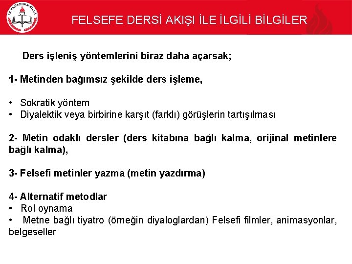 FELSEFE DERSİ AKIŞI İLE İLGİLİ BİLGİLER Ders işleniş yöntemlerini biraz daha açarsak; 1 -