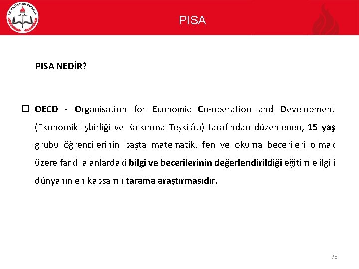 PISA NEDİR? q OECD - Organisation for Economic Co-operation and Development (Ekonomik İşbirliği ve