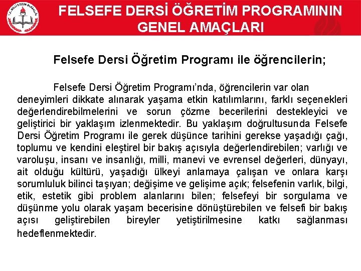 FELSEFE DERSİ ÖĞRETİM PROGRAMININ GENEL AMAÇLARI Felsefe Dersi Öğretim Programı ile öğrencilerin; Felsefe Dersi