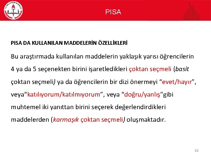 PISA DA KULLANILAN MADDELERİN ÖZELLİKLERİ Bu araştırmada kullanılan maddelerin yaklaşık yarısı öğrencilerin 4 ya