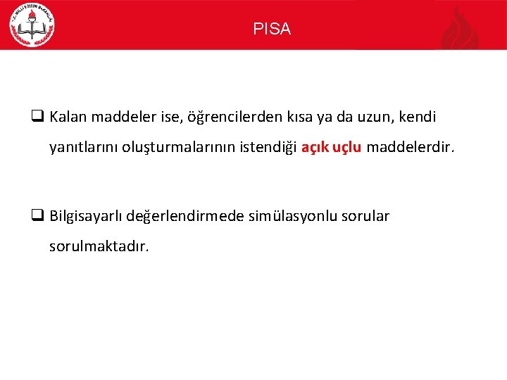 PISA q Kalan maddeler ise, öğrencilerden kısa ya da uzun, kendi yanıtlarını oluşturmalarının istendiği