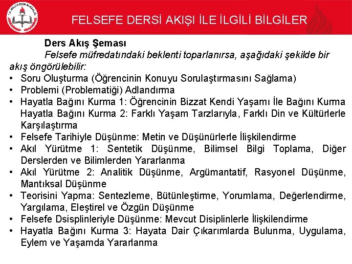 FELSEFE DERSİ AKIŞI İLE İLGİLİ BİLGİLER Ders Akış Şeması Felsefe müfredatındaki beklenti toparlanırsa, aşağıdaki