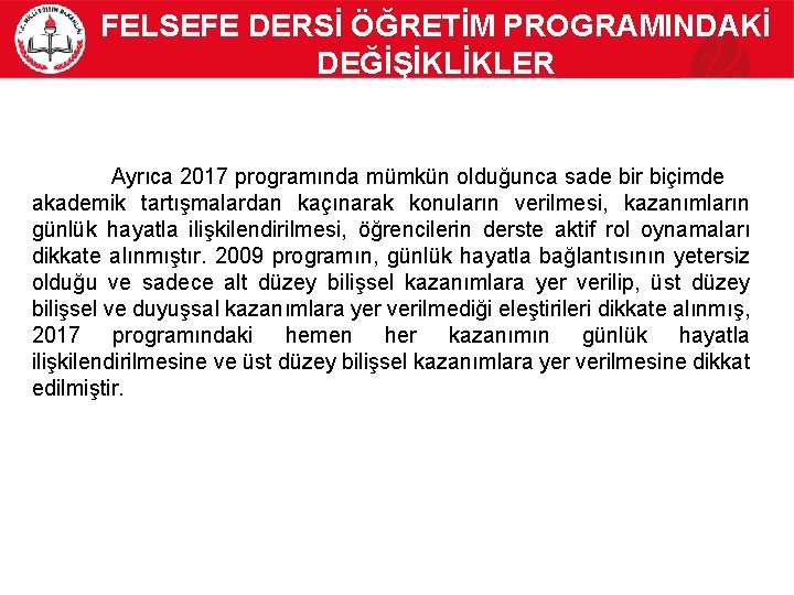 FELSEFE DERSİ ÖĞRETİM PROGRAMINDAKİ DEĞİŞİKLİKLER Ayrıca 2017 programında mümkün olduğunca sade bir biçimde akademik