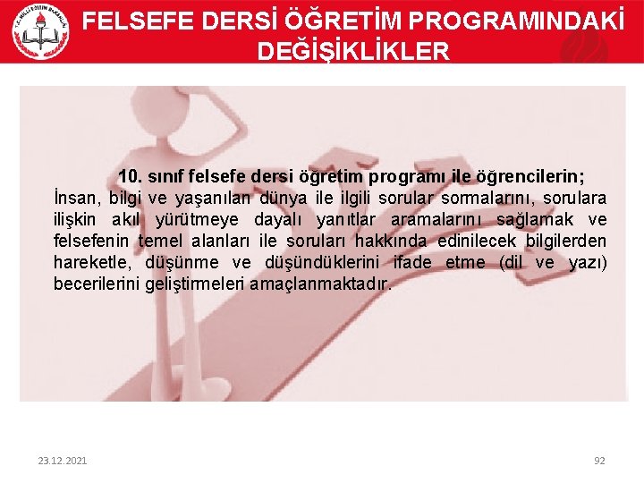 FELSEFE DERSİ ÖĞRETİM PROGRAMINDAKİ DEĞİŞİKLİKLER 10. sınıf felsefe dersi öğretim programı ile öğrencilerin; İnsan,