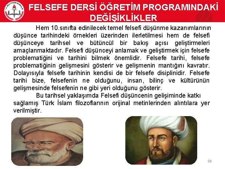 FELSEFE DERSİ ÖĞRETİM PROGRAMINDAKİ DEĞİŞİKLİKLER Hem 10. sınıfta edinilecek temel felsefi düşünme kazanımlarının düşünce