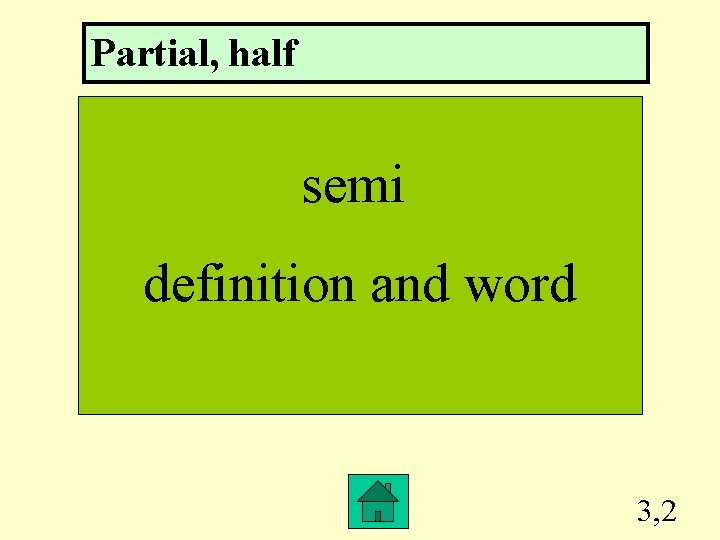 Partial, half semi definition and word 3, 2 