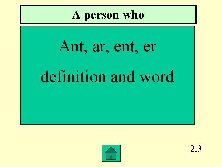 A person who Ant, ar, ent, er definition and word 2, 3 