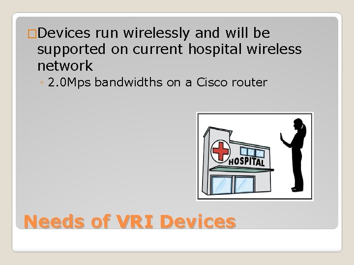 �Devices run wirelessly and will be supported on current hospital wireless network ◦ 2.