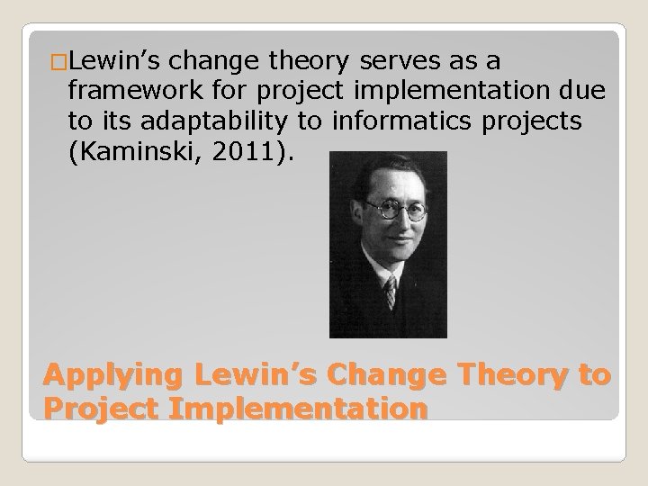 �Lewin’s change theory serves as a framework for project implementation due to its adaptability