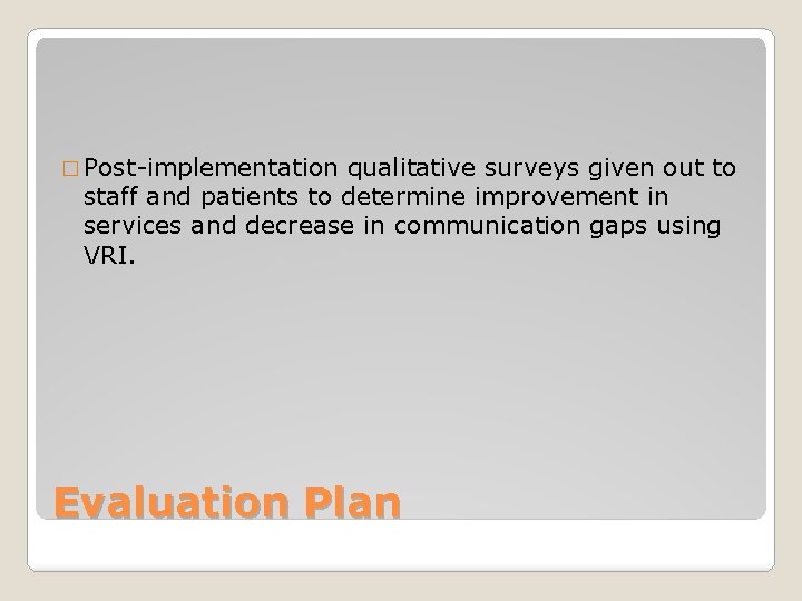 � Post-implementation qualitative surveys given out to staff and patients to determine improvement in