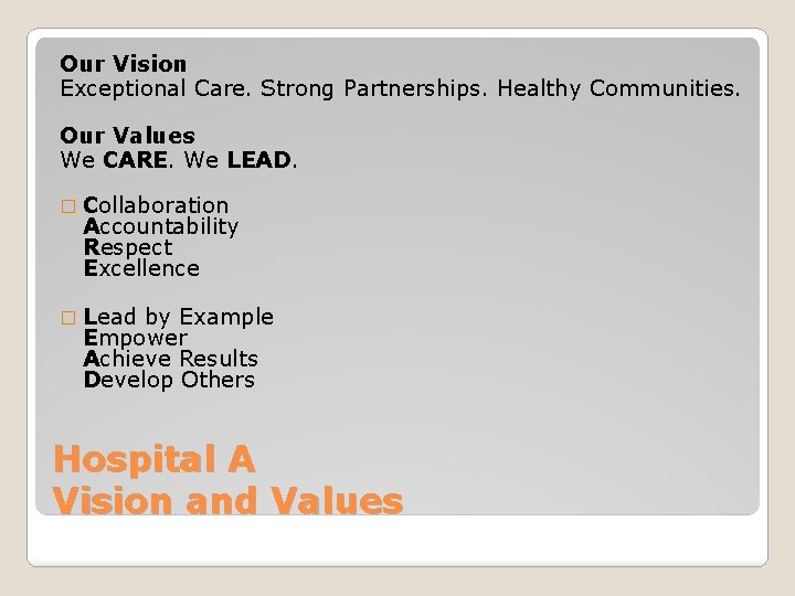 Our Vision Exceptional Care. Strong Partnerships. Healthy Communities. Our Values We CARE. We LEAD.