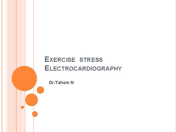 EXERCISE STRESS ELECTROCARDIOGRAPHY Dr. Tahsin N 