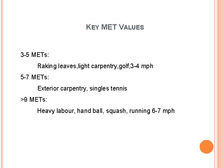 KEY MET VALUES 3 -5 METs: Raking leaves, light carpentry, golf, 3 -4 mph