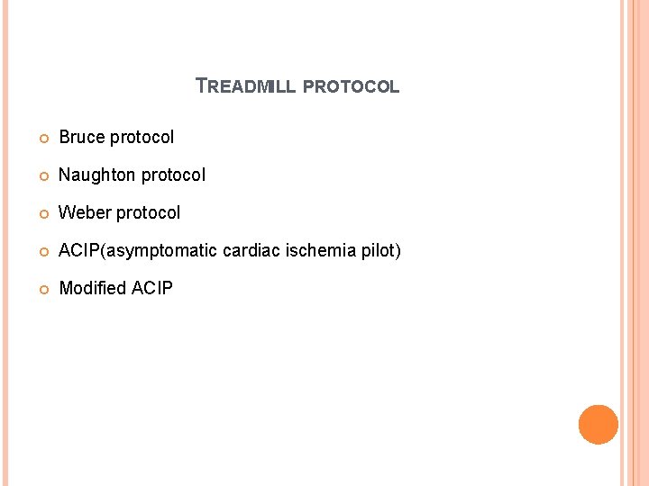 TREADMILL PROTOCOL Bruce protocol Naughton protocol Weber protocol ACIP(asymptomatic cardiac ischemia pilot) Modified ACIP