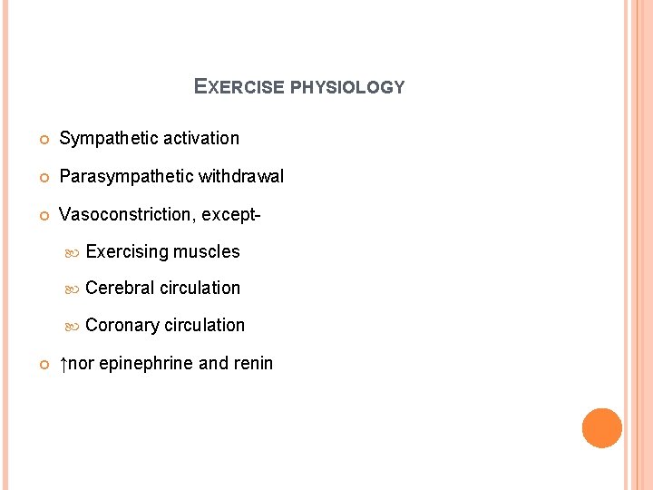 EXERCISE PHYSIOLOGY Sympathetic activation Parasympathetic withdrawal Vasoconstriction, except- Exercising muscles Cerebral circulation Coronary circulation