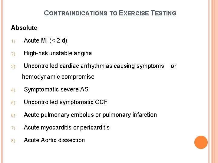 CONTRAINDICATIONS TO EXERCISE TESTING Absolute 1) Acute MI (< 2 d) 2) High-risk unstable