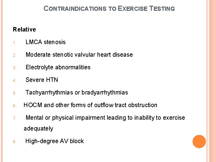 CONTRAINDICATIONS TO EXERCISE TESTING Relative 1. LMCA stenosis 2. Moderate stenotic valvular heart disease