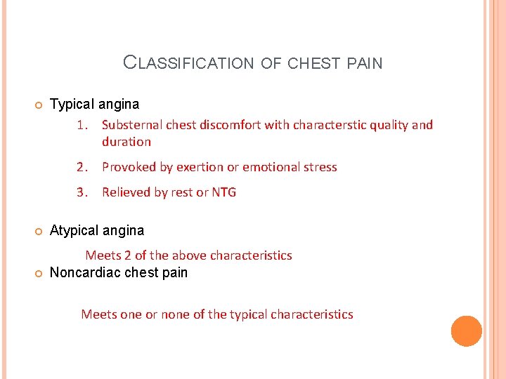 CLASSIFICATION OF CHEST PAIN Typical angina 1. Substernal chest discomfort with characterstic quality and