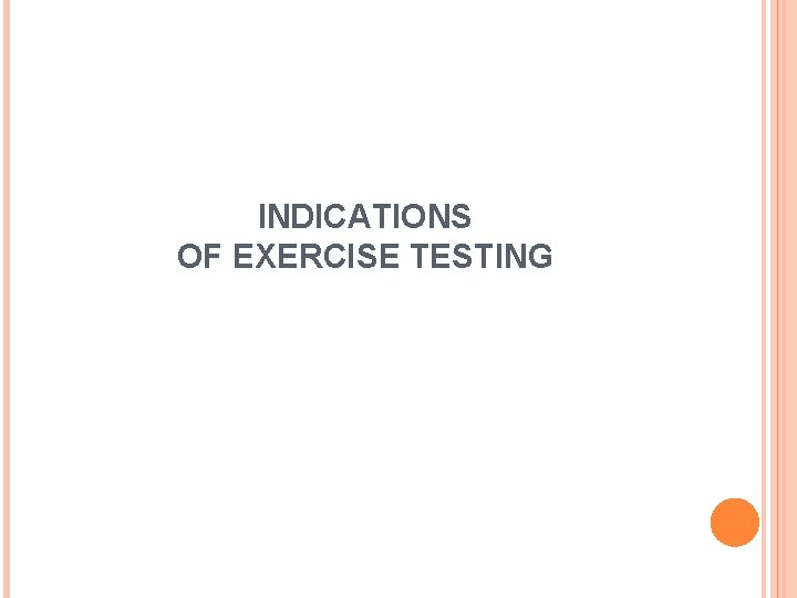 INDICATIONS OF EXERCISE TESTING 