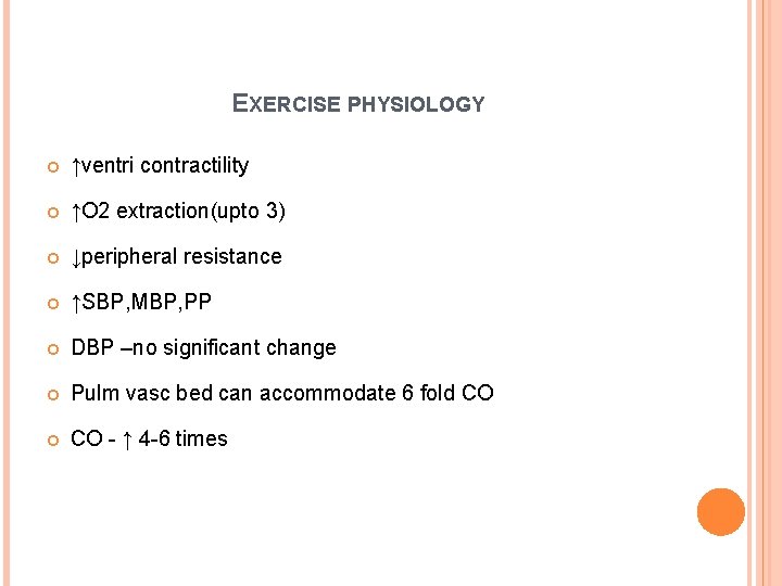 EXERCISE PHYSIOLOGY ↑ventri contractility ↑O 2 extraction(upto 3) ↓peripheral resistance ↑SBP, MBP, PP DBP