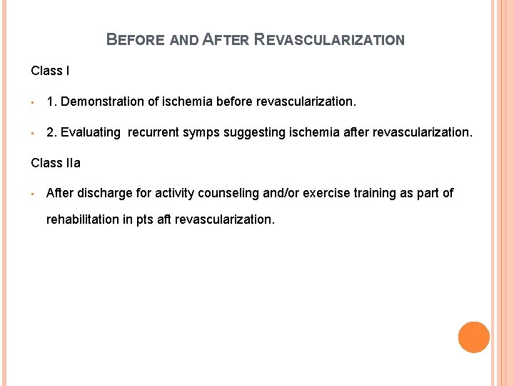 BEFORE AND AFTER REVASCULARIZATION Class I • 1. Demonstration of ischemia before revascularization. •