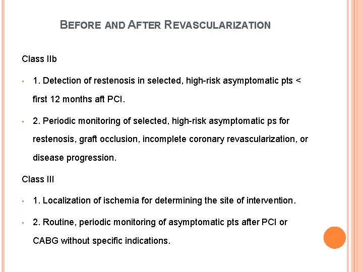 BEFORE AND AFTER REVASCULARIZATION Class IIb • 1. Detection of restenosis in selected, high-risk