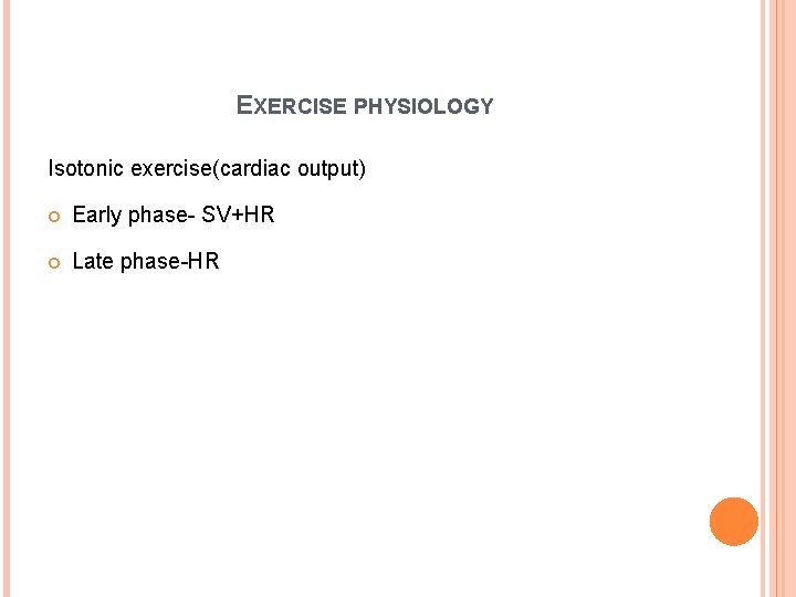 EXERCISE PHYSIOLOGY Isotonic exercise(cardiac output) Early phase- SV+HR Late phase-HR 