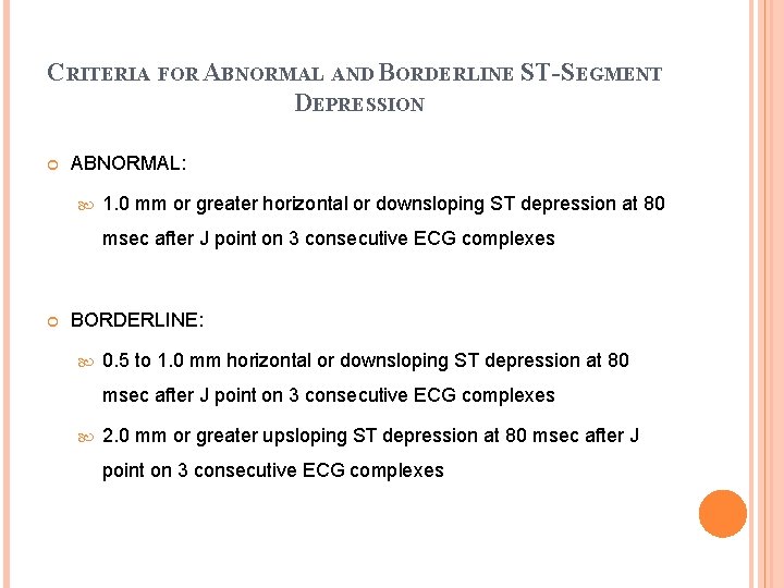 CRITERIA FOR ABNORMAL AND BORDERLINE ST-SEGMENT DEPRESSION ABNORMAL: 1. 0 mm or greater horizontal