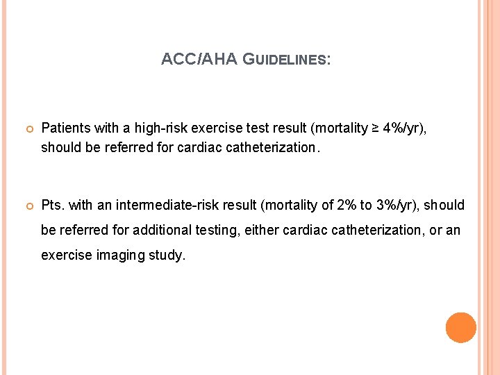 ACC/AHA GUIDELINES: Patients with a high-risk exercise test result (mortality ≥ 4%/yr), should be