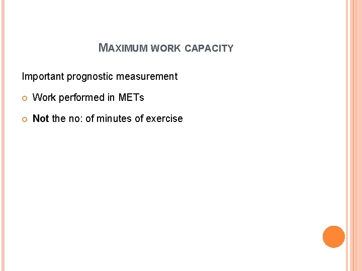MAXIMUM WORK CAPACITY Important prognostic measurement Work performed in METs Not the no: of
